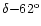 $\delta{-}62^{\rm o}$