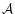 $\mathcal{A}$