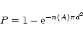 \begin{displaymath}%
P = 1 - {\rm e}^{-n(A) \pi d^2}
\end{displaymath}