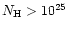$N_{\rm H} > 10^{25}$
