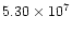 $5.30 \times 10^7$