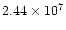 $2.44 \times 10^7$