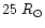 $25~R_{\odot}$