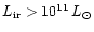 $L_{\rm ir} > 10^{11}\, L_{\odot}$