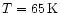 $T= 65\,{\rm K}$