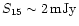 $S_{15}\sim 2\,{\rm mJy}$