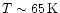 $T\sim 65\,{\rm K}$