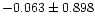 $-0.063 \pm 0.898$