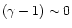 $(\gamma-1) \sim 0$