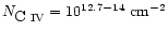 $N_{\mbox{C~{\sc iv}}} = 10^{12.7 - 14}~{\rm cm}^{-2}$