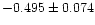 $-0.495 \pm 0.074$