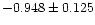 $-0.948 \pm 0.125$