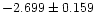 $-2.699 \pm 0.159$