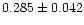 $0.285 \pm 0.042$