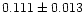 $0.111 \pm 0.013$