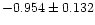 $-0.954 \pm 0.132$