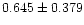 $0.645 \pm 0.379$