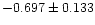 $-0.697 \pm 0.133$