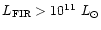 $L_{\rm FIR}> 10^{11}~L_\odot$