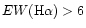 $EW({\rm H\alpha}) > 6$