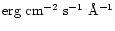 $\rm erg ~cm^{-2}~s^{-1}~\AA^{-1}$