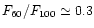 $F_{60}/F_{100}\simeq 0.3$