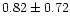 $0.82 \pm 0.72$