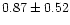 $0.87\pm 0.52$
