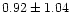 $0.92\pm 1.04$
