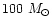 $100~M_\odot$