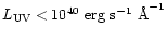 $L_{\rm UV} < 10^{40}~{\rm erg~s^{-1}~\AA}^{-1}$