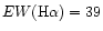 $EW({\rm H\alpha})= 39$