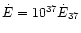 $\dot E = 10^{37} \dot E_{37}$