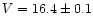 $V = 16.4 \pm 0.1$