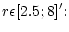 $\displaystyle r \epsilon [2.5;8]'{:}$