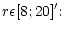 $\displaystyle r \epsilon [8;20]'{:}$