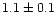 $1.1 \pm 0.1$