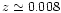 $z \simeq 0.008$