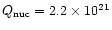 $Q_{\rm nuc} = 2.2\times 10^{21}$