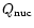 $Q_{\rm nuc}$
