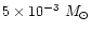 $5\times 10^{-3}~{M_\odot}$