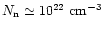 $N_{\rm n} \simeq 10^{22}~{\rm cm}^{-3}$