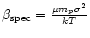 $\beta_{\rm spec} = \frac{\mu m_p \sigma^2}{kT}$