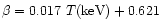 $\beta = 0.017\ T({\rm keV}) + 0.621 $
