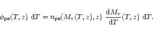 \begin{displaymath}%
\phi_{\rm ps}(T,z)\ {\rm d}T
= n_{\rm ps}(M_{\rm v}(T,z),z)\ \frac{{\rm d}M_{\rm v}}{{\rm d}T}(T,z)\ {\rm d}T.
\end{displaymath}