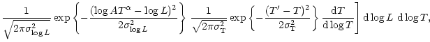 $\displaystyle \frac{1}{\sqrt{2\pi \sigma_{\log L}^2}}
\exp \left\{ -\frac{(\log...
...2}\right\}
\frac{{\rm d}T}{{\rm d}\log T} \right] {\rm d}\log L\ {\rm d}\log T,$
