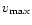 $v_{\rm max}$