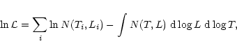 \begin{displaymath}%
\ln {\cal L} = \sum_{i} \ln N(T_{i},L_{i})
- \int N(T,L)\ {\rm d}\log L\ {\rm d}\log T,
\end{displaymath}