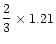 $\displaystyle{\frac{2}{3}} \times 1.21 $