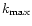 $k_{\rm max}$